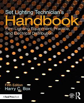 Set Lighting Technician's Handbook: Film Lighting Equipment, Practice, and Electrical Distribution