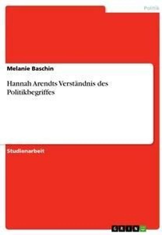 Hannah Arendts Verständnis des Politikbegriffes