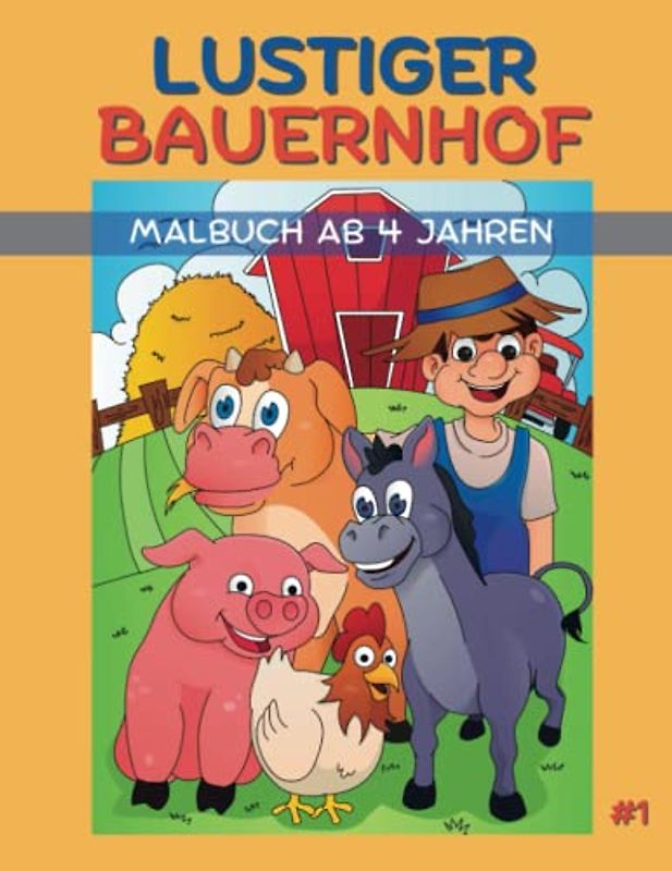 Lustiger Bauernhof - Malbuch ab 4 Jahren #1: Ausmalbuch für Jungen & Mädchen mit Tieren & Traktoren | 25 spannende Motive für Kinder zum Ausmalen & Kritzeln