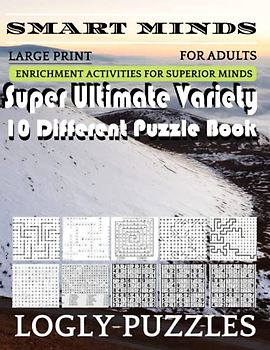 Smart Minds -Variety 10 Different Puzzle Book For Adults: Ultimate Variety Puzzles Large-Print Word Search, Word Maze .Word Spiral ,Word Angles, ... Crossword And Sudoku Easy , Medium And Hard