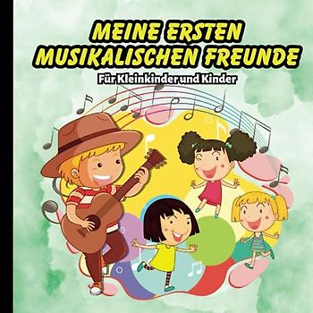 Meine ersten musikalischen Freunde: Für Kleinkinder und Kinder, 25 Seiten, 8,5x8,5 Zoll