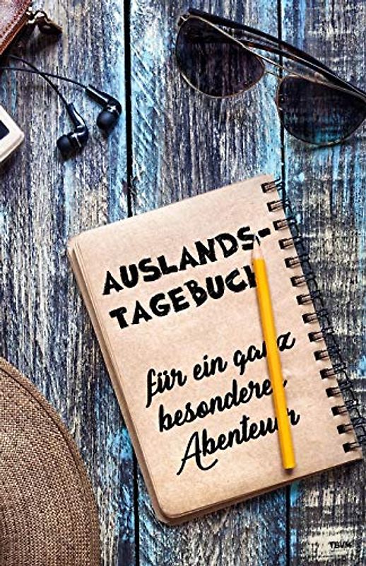 Auslandstagebuch für ein ganz besonderes Abenteuer: Tagebuch und Journal fürs Ausland, als Geschenk für Reise, Aufenthalt und Abschied