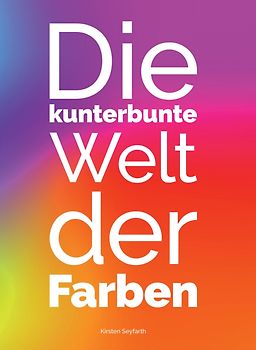 Die kunterbunte Welt der Farben