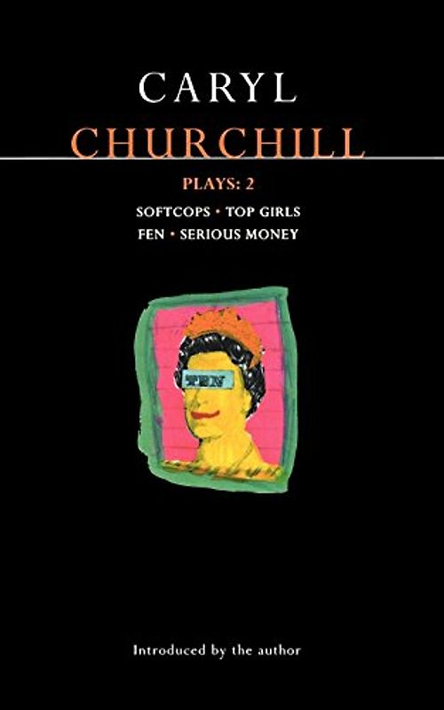 Churchill Plays 2: Softcops; Top Girls; Fen; Serious Money: Softcops; Top Girls; Fen; Serious Money Vol 2 (Methuen World Dramatists Series)
