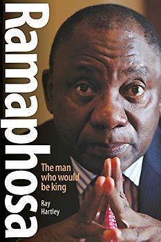 RAMAPHOSA: The Man Who Would be King