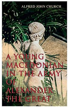 A Young Macedonian in the Army of Alexander the Great