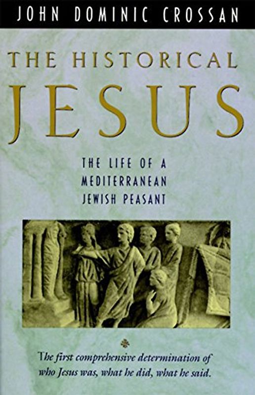 The Historical Jesus: The Life of a Mediterranean Jewish Peasa - Crossan, John Dominic