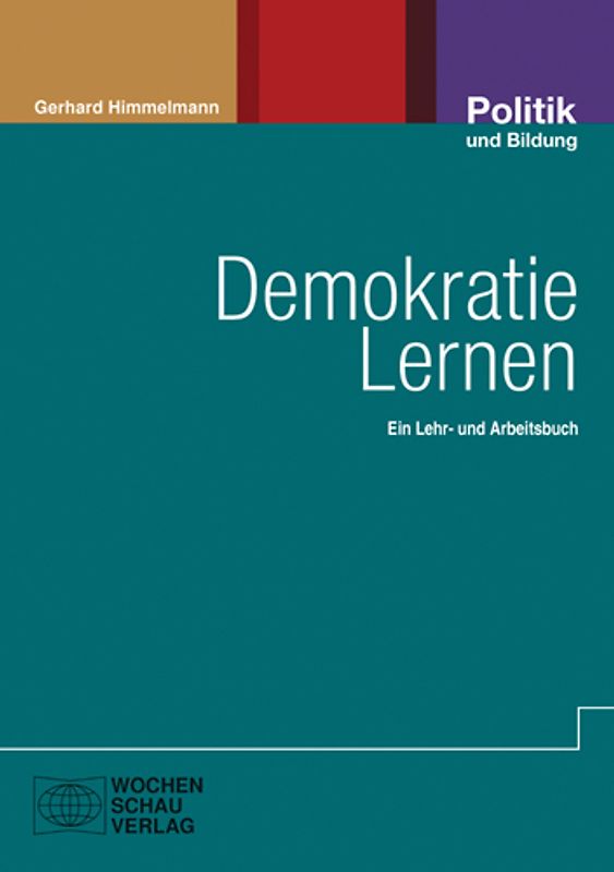 Demokratie Lernen. als Lebens- Gesellschafts- und Herrschaftsform Ein Lehr- und Arbeitsbuch