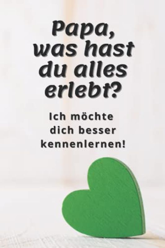 Papa, was hast du alles erlebt?: Ich möchte dich besser kennenlernen | Vater-Erinnerungsbuch zum Ausfüllen
