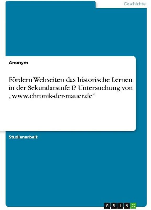 Fördern Webseiten das historische Lernen in der Sekundarstufe I? Untersuchung von "www.chronik-der-mauer.de"