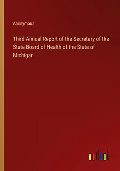 Third Annual Report of the Secretary of the State Board of Health of the State of Michigan
