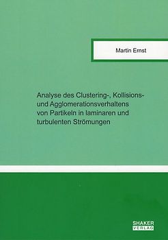 Analyse des Clustering-, Kollisions- und Agglomerationsverhaltens von Partikeln in laminaren und turbulenten Strömungen