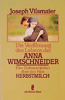 Die Verfilmung des Lebens der Anna Wimschneider. Eine Dokumentation über den Film Herbstmilch