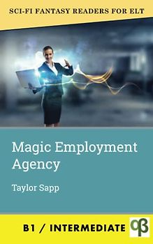 The Magic Employment Agency (Sci-Fi Fantasy Readers for ELT, Band 6)