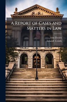 A Report of Cases and Matters in Law