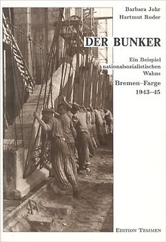 Der Bunker. Ein nationalsozialistischer Wahn. Bremen-Farge 1943-45