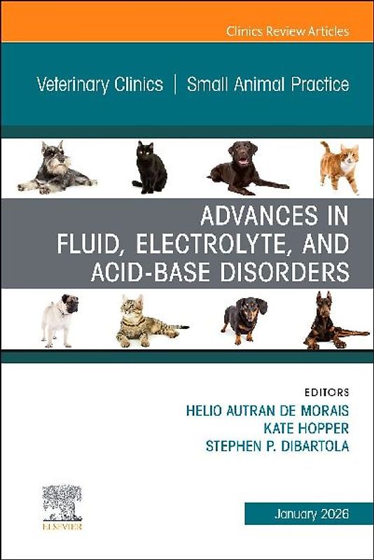 Advances in Fluid, Electrolyte, and Acid-Base Disorders, an Issue of Veterinary Clinics of North America: Small Animal Practice