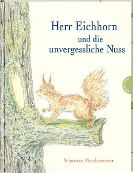 Herr Eichhorn: Herr Eichhorn und die unvergessliche Nuss