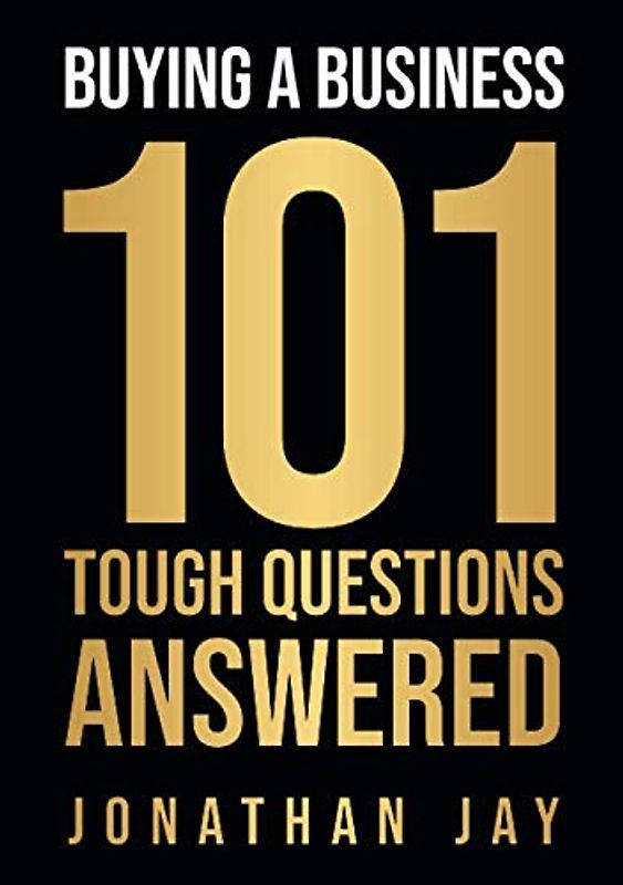 Buying A Business: 101 Tough Questions Answered