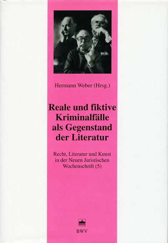 Recht, Literatur und Kunst der Neuen Juristischen Wochenschrift / Reale und fiktive Kriminalfälle als Gegenstand der Literatur