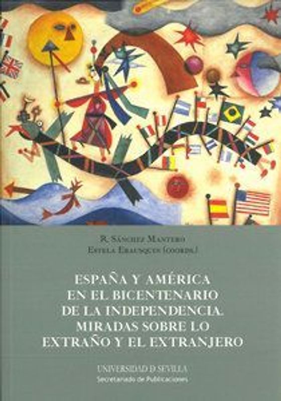 España y América en el bicentenario de la independencia : miradas sobre lo extraño y el extranjero