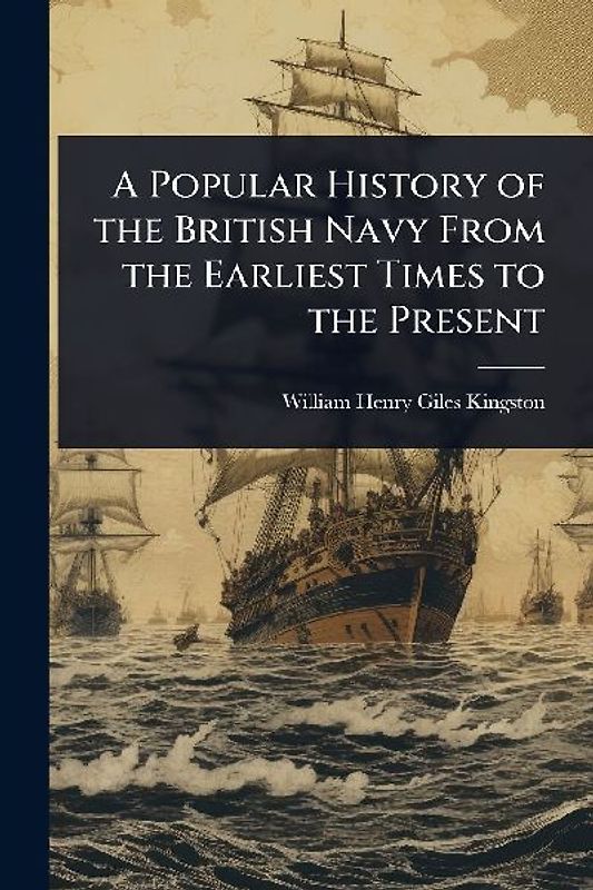A Popular History of the British Navy From the Earliest Times to the Present