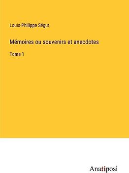 Mémoires ou souvenirs et anecdotes