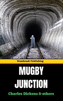 Mugby Junction: Tales from the Vibrant World of a Victorian Railway Station (Annotated)