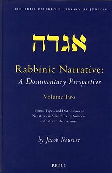 Rabbinic Narrative: A Documentary Perspective: Volume 2: Forms, Types, and Distribution of Narratives in Sifra, Sifre to Numbers, and Sifre to Deutero: 002 (Brill Reference Library of Judaism.) - Jacob Neusner