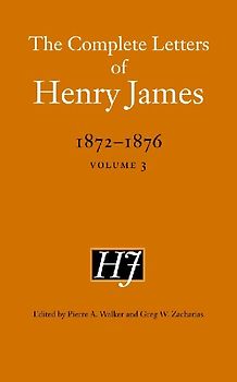 The Complete Letters of Henry James, 1872-1876, Volume 3