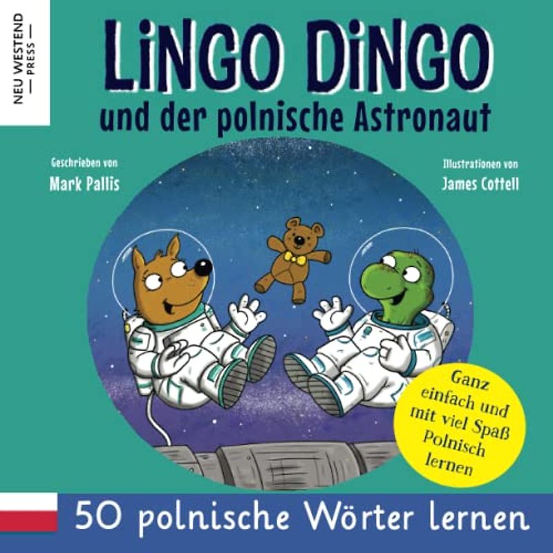 Lingo Dingo und der polnische Astronaut: Eine herzliche Geschichte, die 50 polnische Wörter umfasst. Lachen und polnisch lernen für kinder! (zweisprachige büch polnisch deutsch)