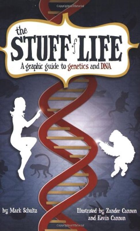 The Stuff of Life: A Graphic Guide to Genetics and DNA
