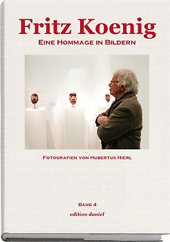 Fritz Koenig - Eine Hommage in Bildern. Band 6