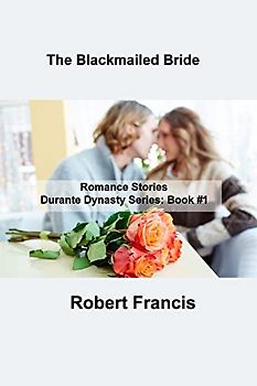 The Blackmailed Bride: Romance Stories Durante Dynasty Series: Book #1