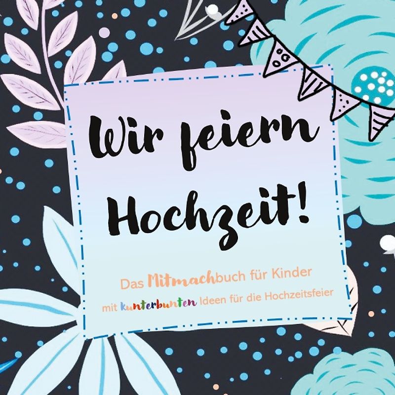 Wir feiern Hochzeit! Das Mitmachbuch für Kinder