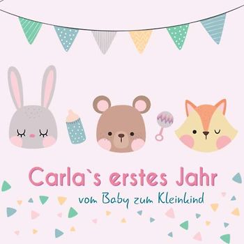 Carla`s erstes Jahr - vom Baby zum Kleinkind: Babyalbum zum Ausfüllen für das erste Lebensjahr