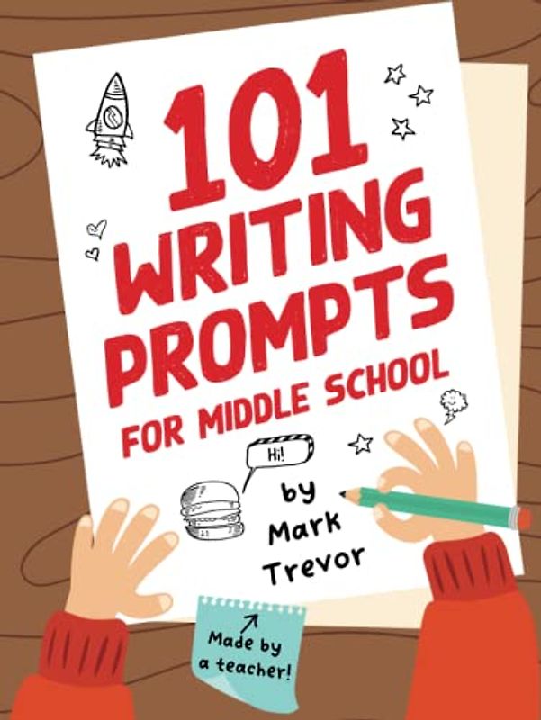 101 Writing Prompts for Middle School: Fun and Engaging Prompts for Stories, Journals, Essays, Opinions, and Writing Assignments (Writing Prompts for Kids)