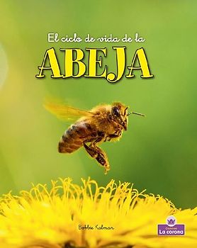 El Ciclo de Vida de la Abeja - Second Edition (the Life Cycle of a Honeybee)