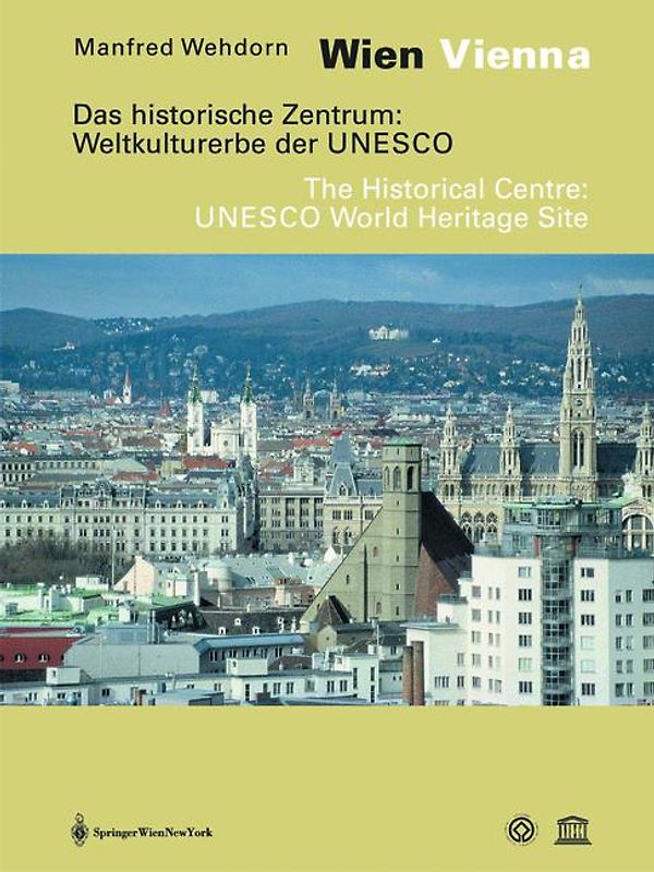 Wien /Vienna. Das historische Zentrum: Weltkulturerbe der UNESCO. Eine Dokumentation /The Historical Centre: UNESCO World Heritage Site. A Documentation