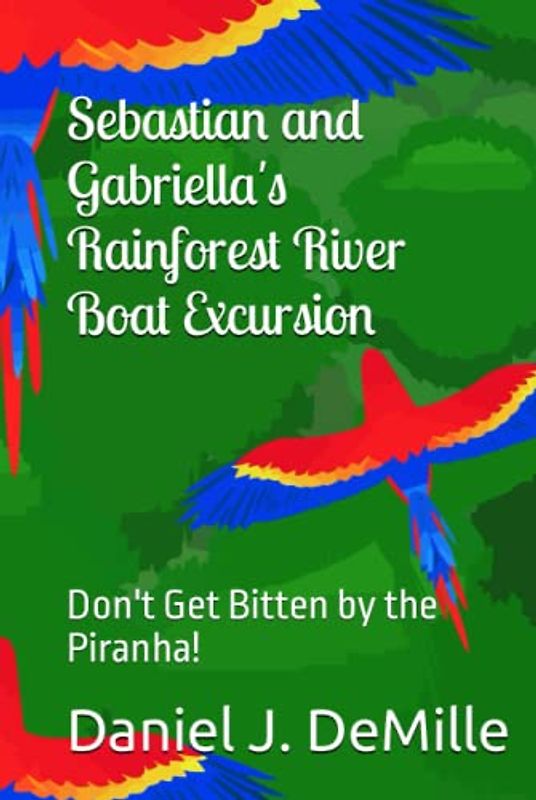 Sebastian and Gabriella's Rainforest Riverboat Excursion: Don't Get Bitten by the Piranha! (Exploring Nature Books, Band 3)
