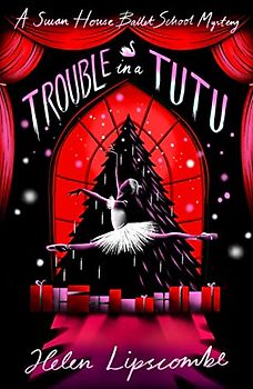 Trouble in a Tutu (Swan House Ballet School Mystery, Band 2)