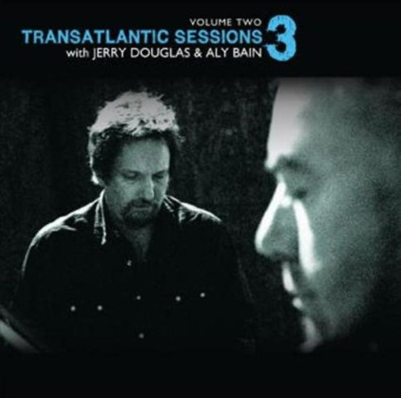 Jerry Douglas & Aly Bain - Transatlantic Sessions 3 - Vol.2
