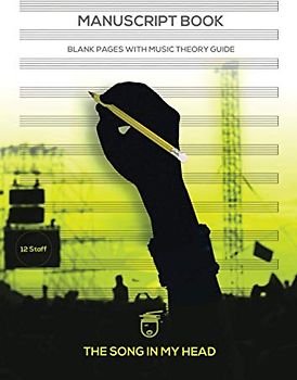 The Song In My Head Manuscript Book: Blank Pages With Music Theory Guide: Produced By Professional Musicians,12 Staff, Music Writing Pad, Notebook ... Composer Tips, Music Instruction, Music Gifts