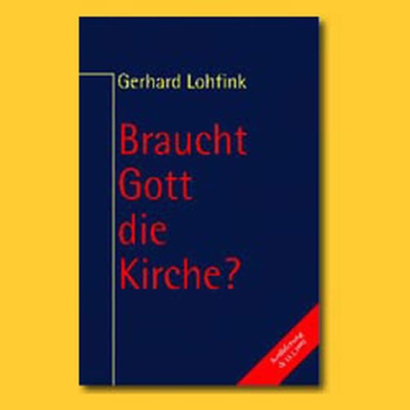 Braucht Gott die Kirche?