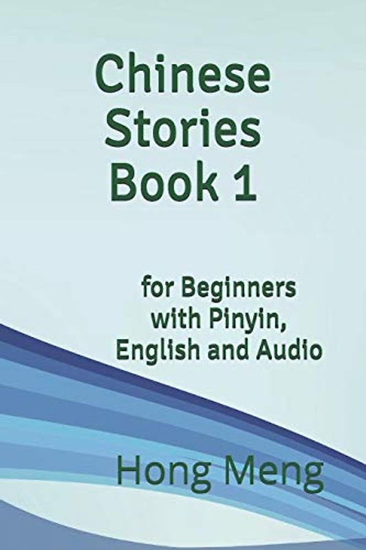 Chinese Stories Book 1: for Beginners with Pinyin, English and Audio