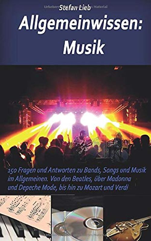 Allgemeinwissen – Musik: 150 Fragen und Antworten zu Bands, Songs und Musik im Allgemeinen. Von den Beatles, über Madonna und Depeche Mode, bis hin zu Mozart und Verdi