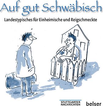 Auf gut Schwäbisch. Landestypisches für Einheimische und Reigschmeckte