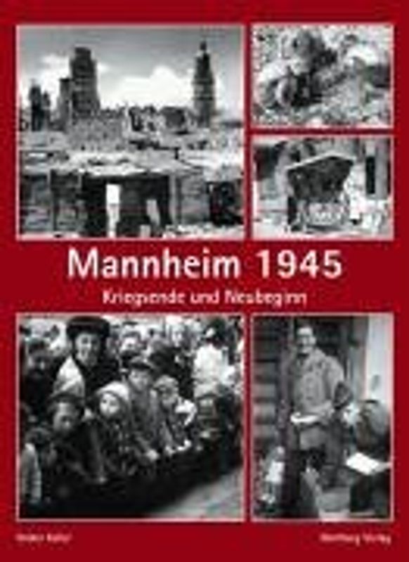 Mannheim 1945 - Kriegsende und Neubeginn