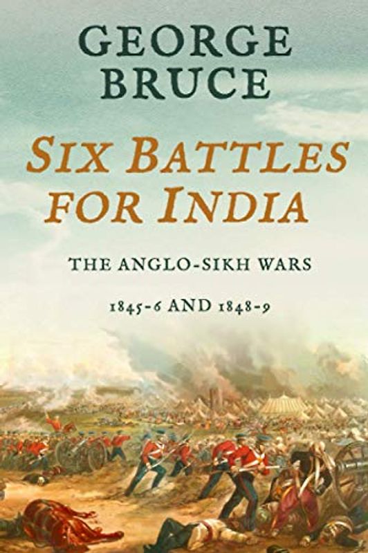 Six Battles for India: Anglo-Sikh Wars, 1845-46 and 1848-49 (Conflicts of Empire)