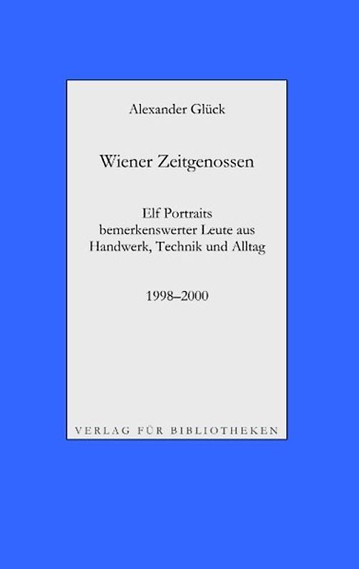 Wiener Zeitgenossen: Wolfgang Kubasta, Matscho / Andreas Steppan, Selfman / Günter Brödl / Gerda Theuermann, Bärennäherin / Richard Witzmann, Saitenfabrikant / Peter Ryborz, Maler / Silvia Kojevic / Thomas Hicker / Philipp Heinz / Herwig Pecoraro / Peter Hofmann